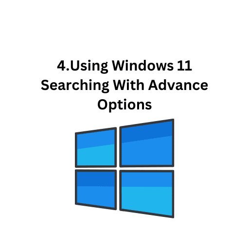 4.Using Windows 11 Searching With Advance Options